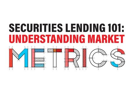 Securities Lending 101: Understanding Market Metrics